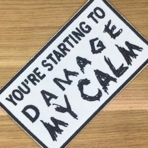 You are STARTING to DAMAGE my CALM Patch Morale Tactical Uniform Badge Bag Vest Airsoft meme funny badge ifak Military Patriotic Freedom