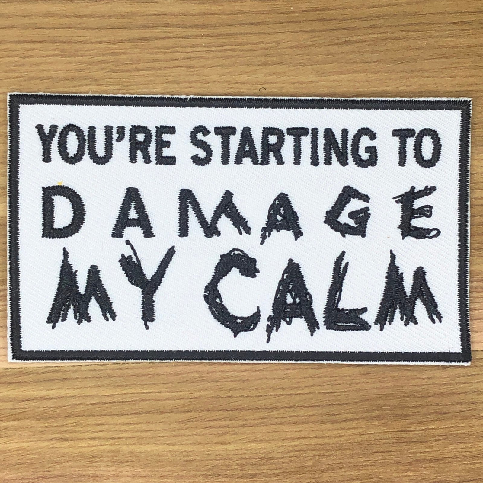 You are STARTING to DAMAGE my CALM Patch Morale Tactical Uniform Badge Bag Vest Airsoft meme funny badge ifak Military Patriotic Freedom